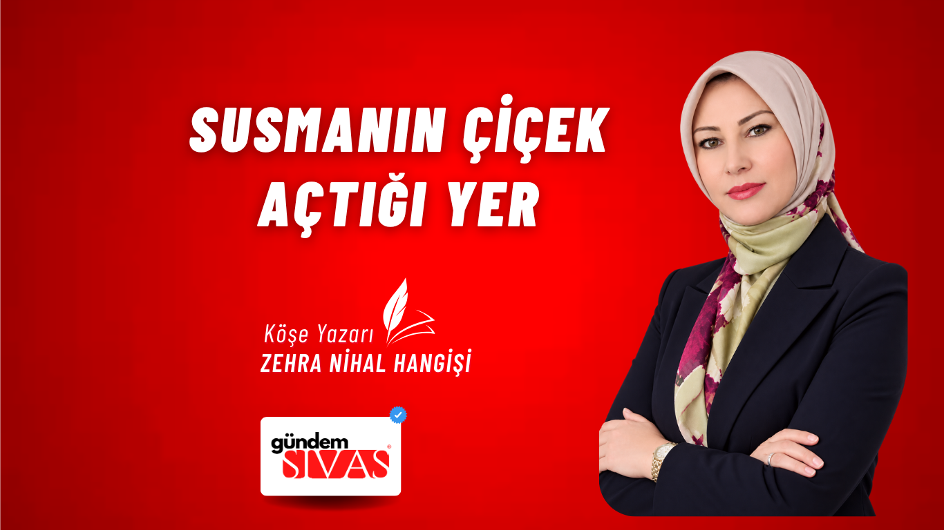 SUSMANIN ÇİÇEK AÇTIĞI YER