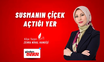 SUSMANIN ÇİÇEK AÇTIĞI YER