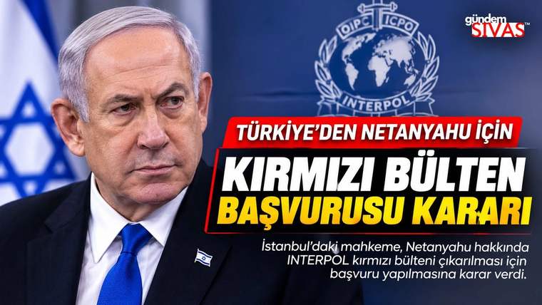 Netanyahu İçin Kırmızı Bülten Başvurusu Kararı