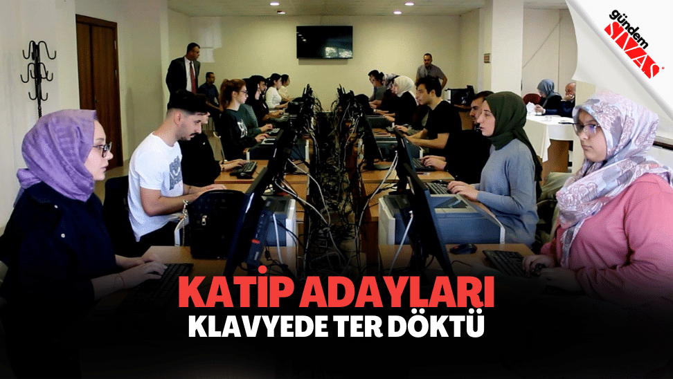 Sivas’ta Katip Adayları Klavye Sınavında Ter Döktü