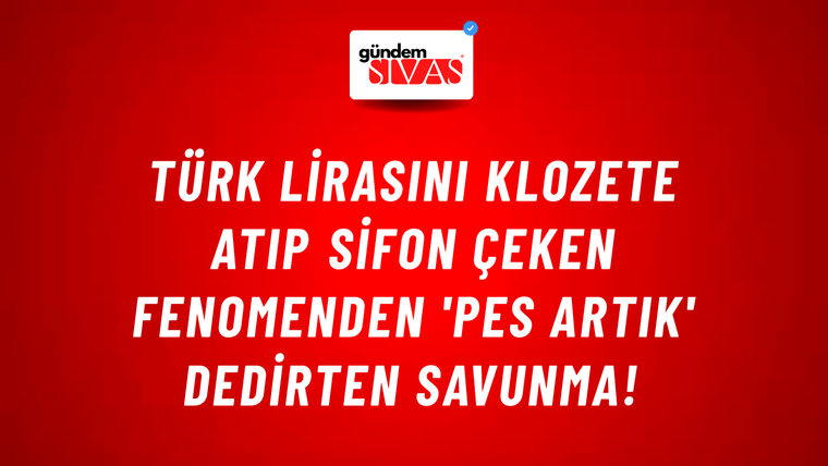 Türk lirasını klozete atıp sifon çeken fenomenden 'pes artık' dedirten savunma!