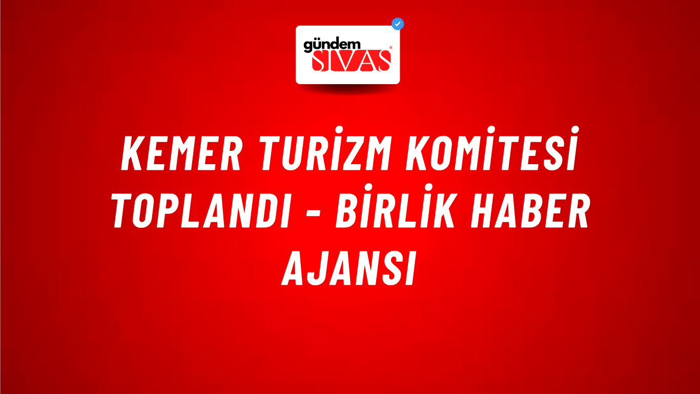Kemer Turizm Komitesi toplandı - Birlik Haber Ajansı