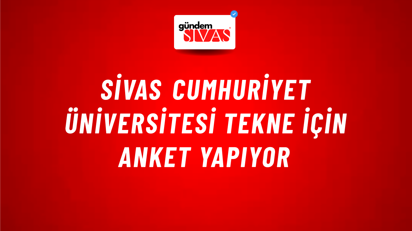 Sivas Cumhuriyet Üniversitesi Tekne İçin Anket Yapıyor