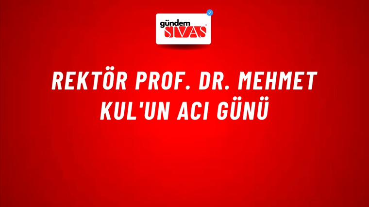 Rektör Prof. Dr. Mehmet Kul'un Acı Günü