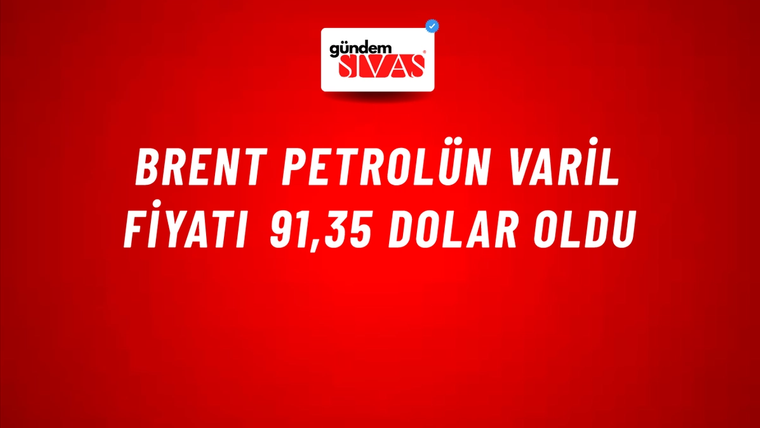 Brent petrolün varil fiyatı 91,35 dolar oldu