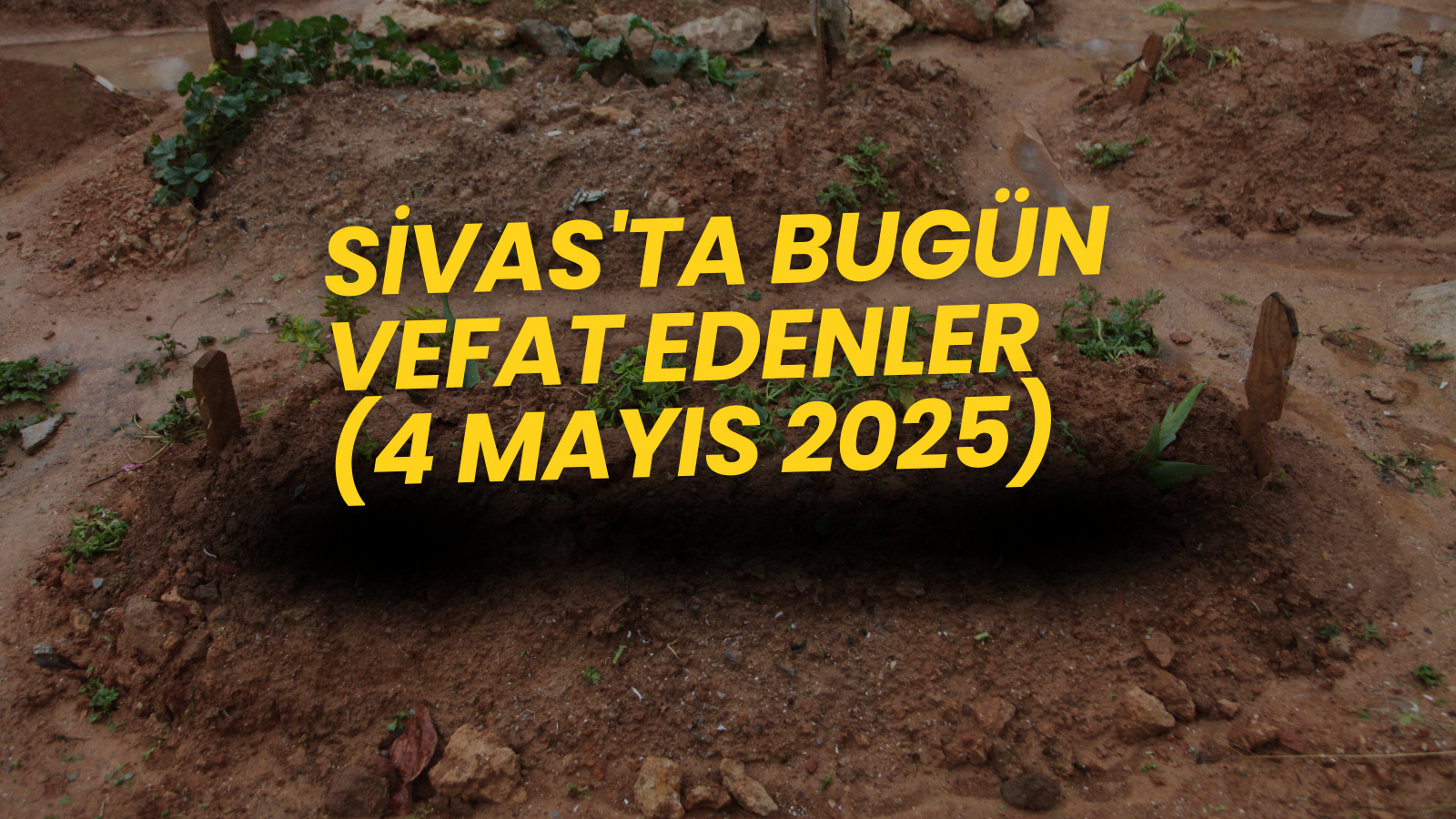 📌 Sivas'ta Bugün Vefat Edenler – 4 Mayıs 2025'te Aramızdan Ayrılanlar Listesi