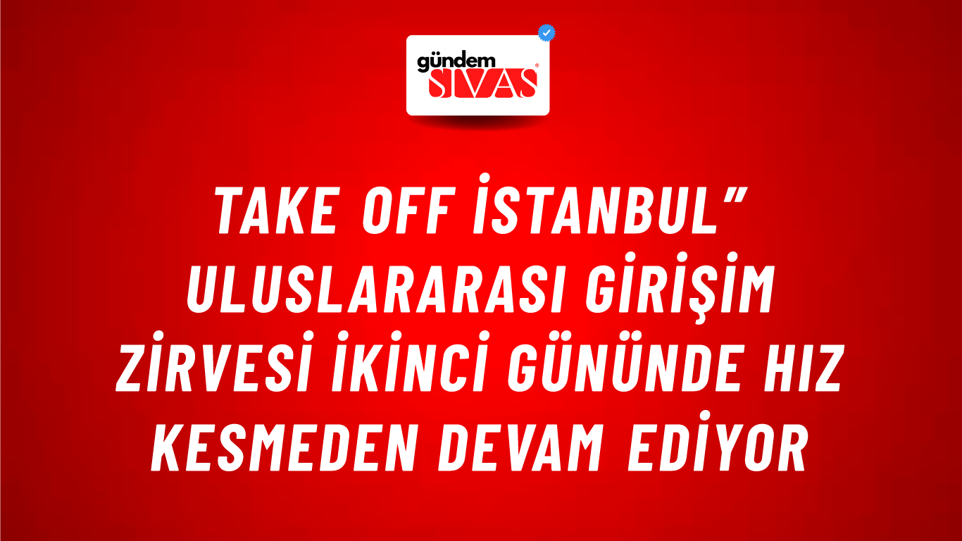Take Off İstanbul” Uluslararası Girişim Zirvesi ikinci gününde hız kesmeden devam ediyor