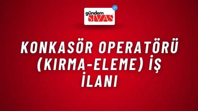 Konkasör Operatörü (Kırma-Eleme) İş İlanı
