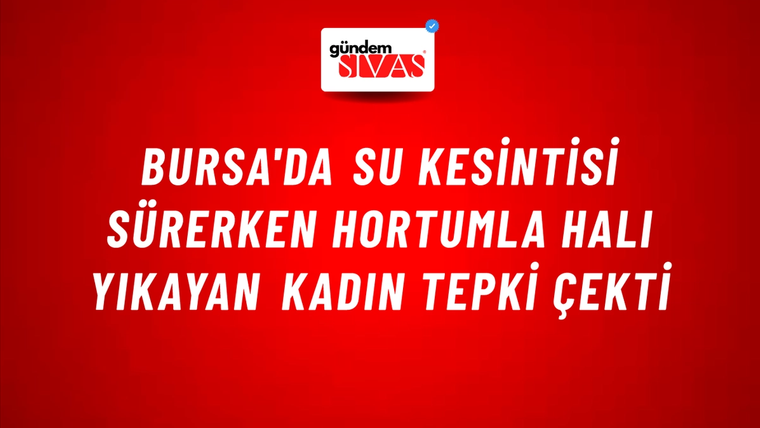 Bursa'da Su Kesintisi Sürerken Hortumla Halı Yıkayan Kadın Tepki Çekti
