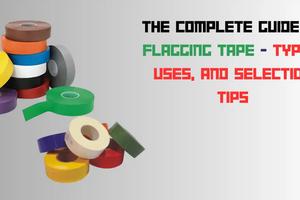 The Complete Guide to Flagging Tape: Types, Uses, and Selection Tips