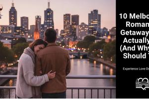 10 Melbourne Romantic Getaways We Actually Did (And Why You Should Too)