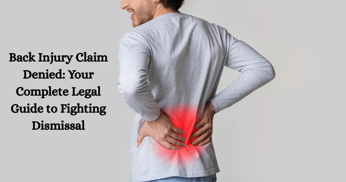 Back Injury Claim Denied? Fight Back & Win Your Case (2025)