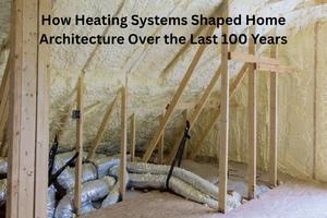 How Heating Systems Shaped Home Architecture Over the Last 100 Years