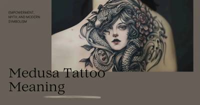 Medusa Tattoo Meaning: Empowerment, Myth, and Modern Symbolism