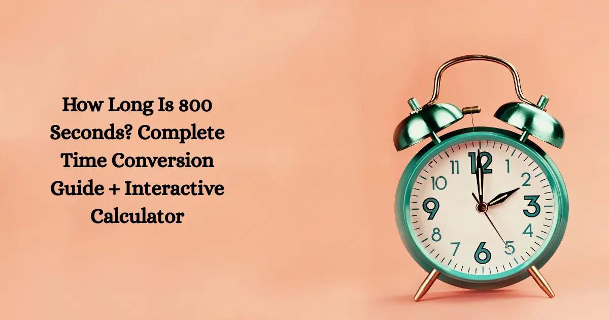 how-long-is-800-seconds-quick-answer-free-converter-2025
