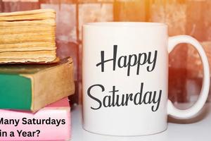 How Many Saturdays in a Year? Complete Guide for 2025 & Beyond