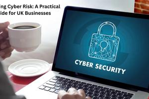Reducing Cyber Risk: A Practical Guide for UK Businesses