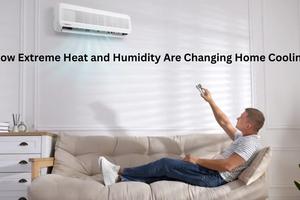 How Extreme Heat and Humidity Are Changing Home Cooling