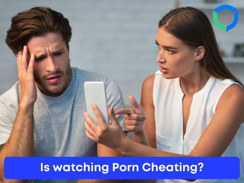 Is Watching Porn Cheating? Let’s Find Out!