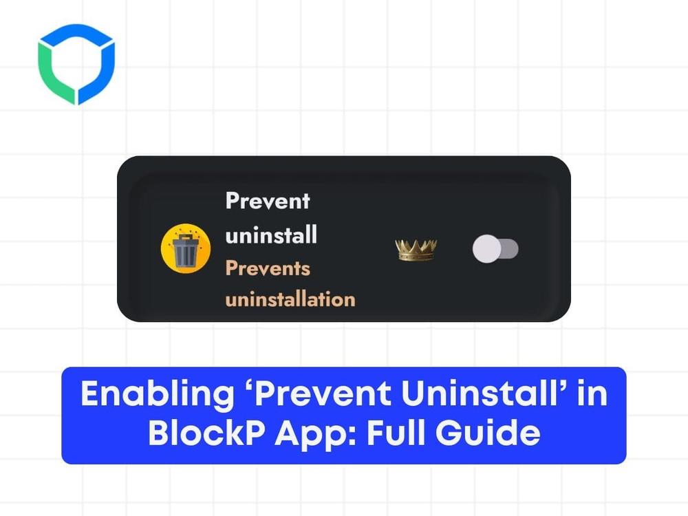 Enabling ‘Prevent Uninstall’ in BlockP App: Step-by-Step Guide