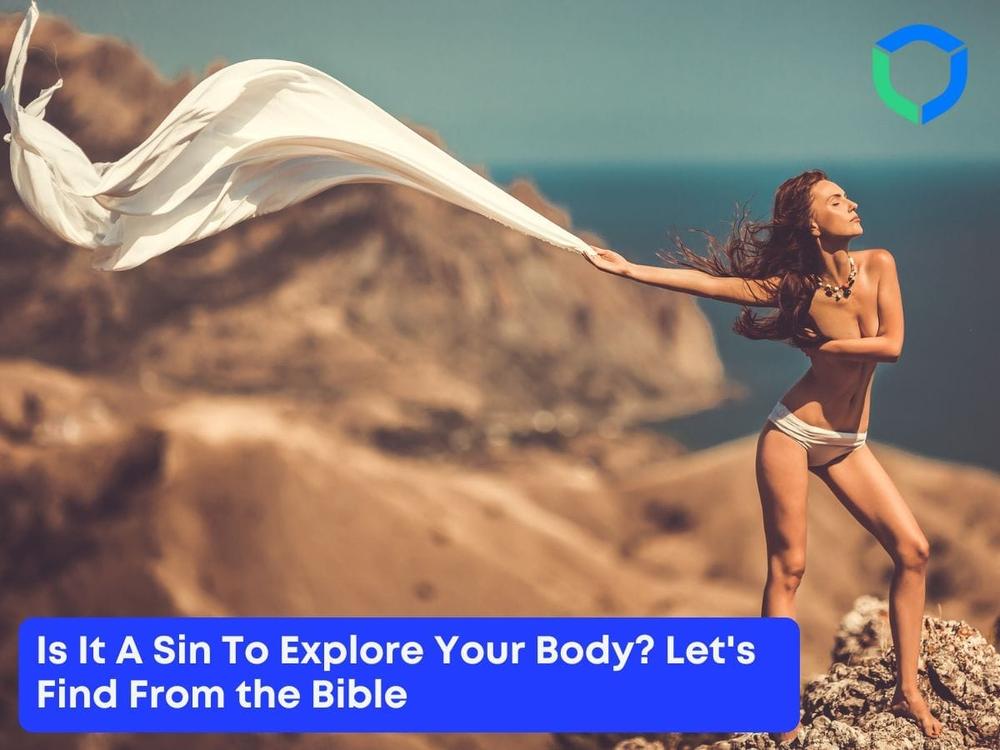 Is It A Sin To Explore Your Body? Let’s Find From the Bible