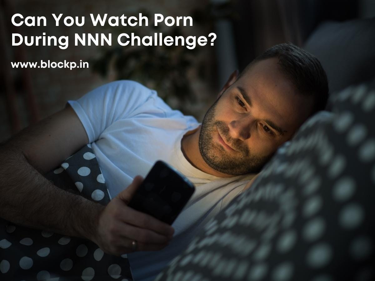 Can You Watch Porn During NNN Challenge?