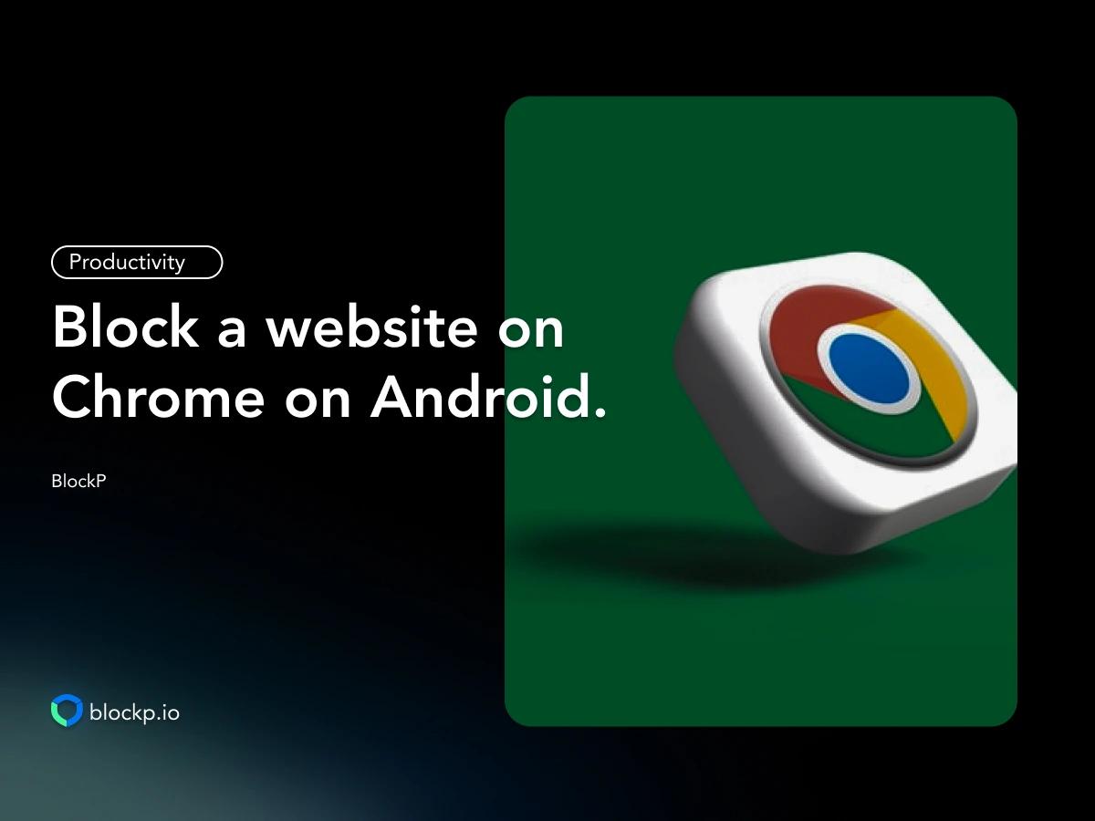 How To Block a Website on Chrome on Android?