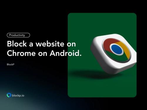 How To Block a Website on Chrome​ on Android?
