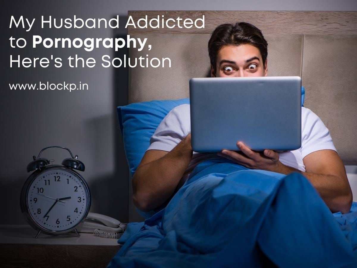My Husband Addicted to Pornography, Here’s the Solution