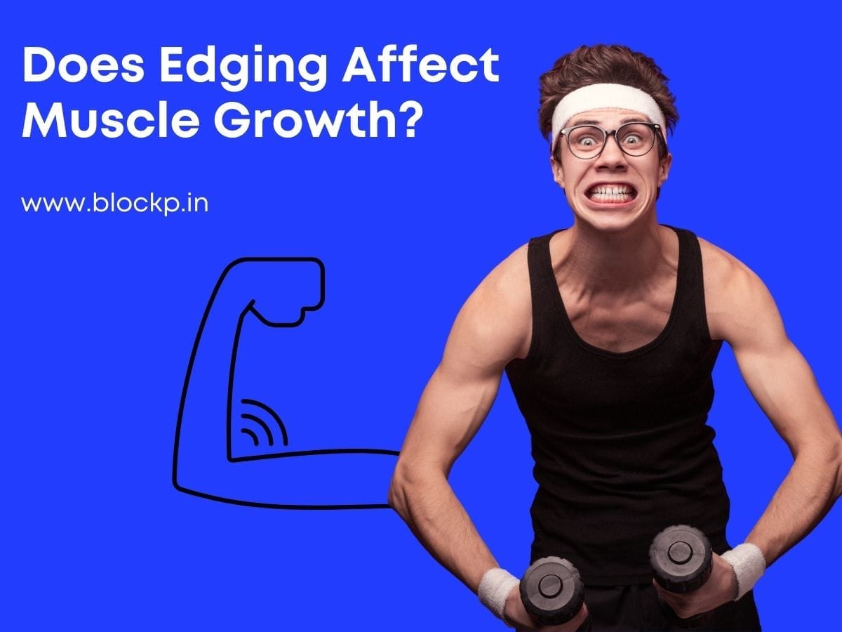 Does Edging Affect Muscle Growth?