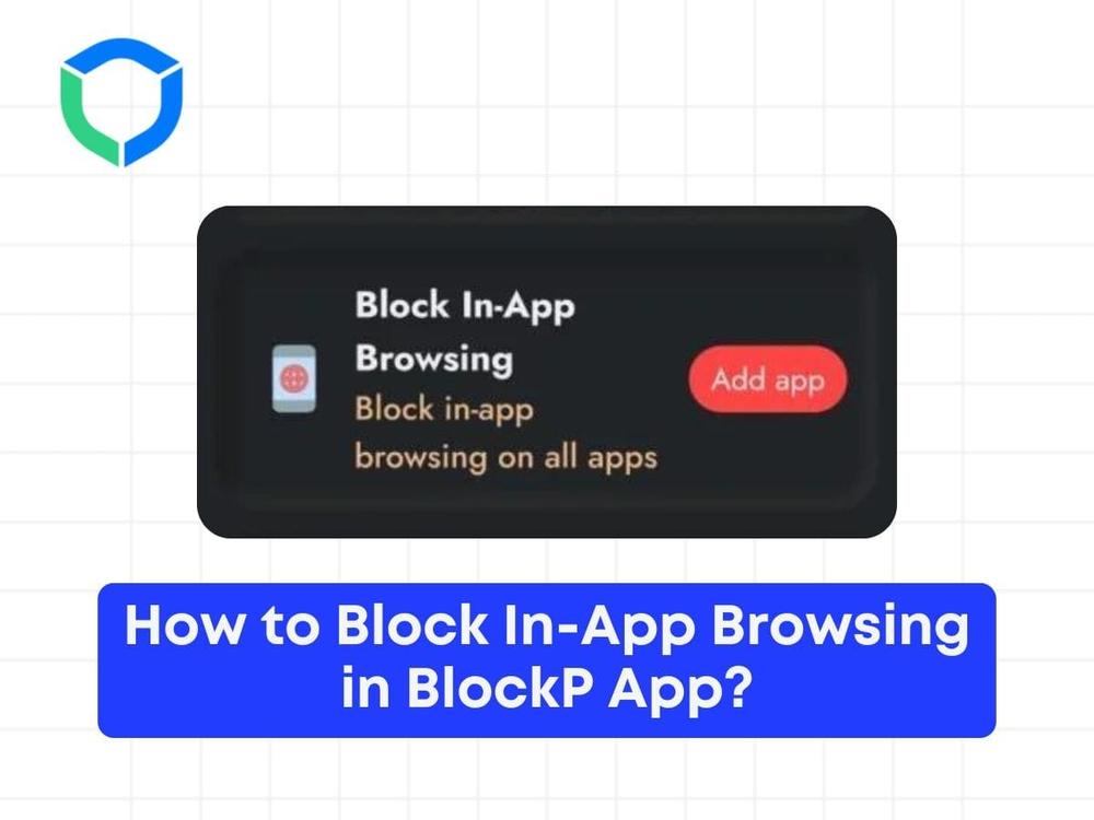 How to Block In-App Browsing in BlockP App?
