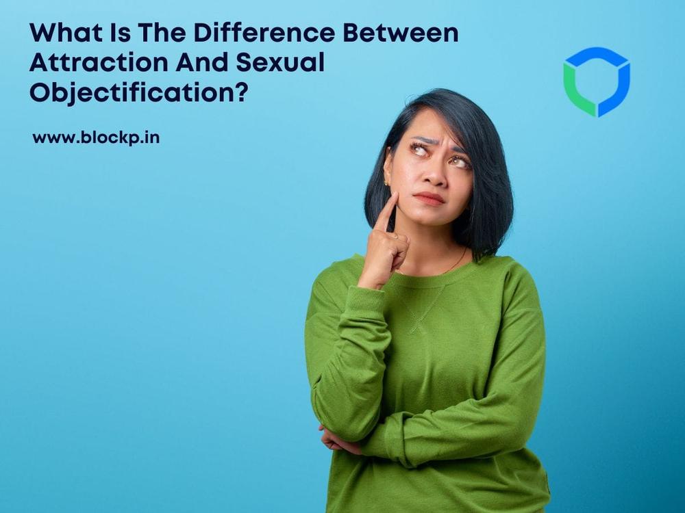 What Is The Difference Between Attraction And Sexual Objectification?