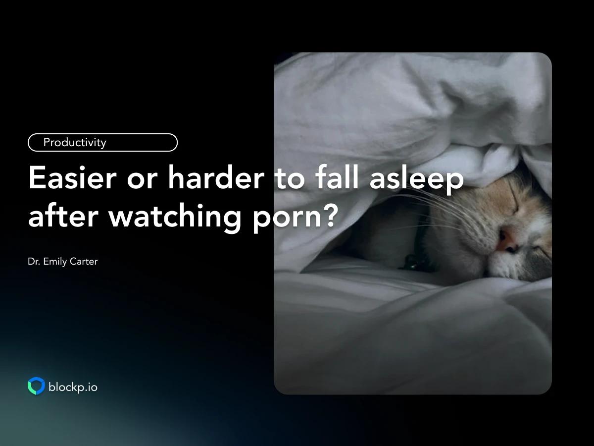 È più facile o più difficile addormentarsi dopo aver guardato porno? Scopri la verità!