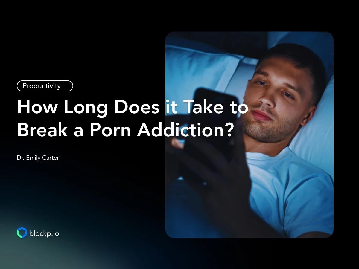 How Long Does it Take to Break a Porn Addiction?