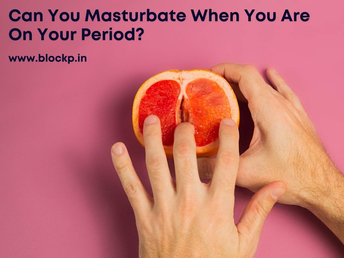 Can You Masturbate When You Are On Your Period?