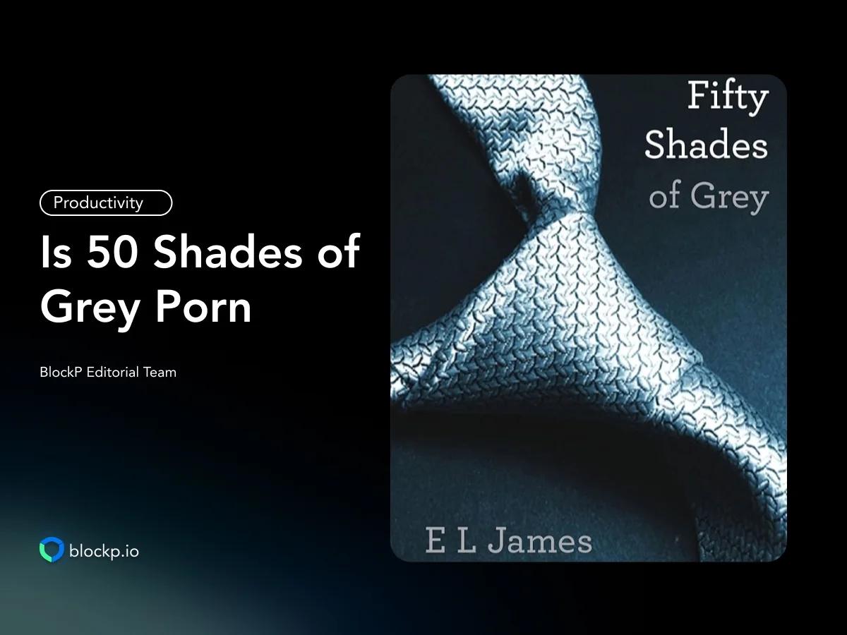 Is 50 Shades of Grey Porn, Reasons Why You Do Not Watch It?