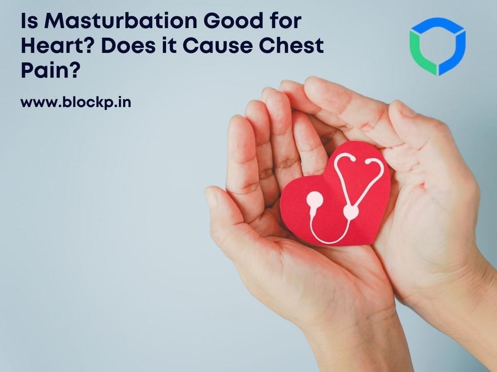 Is Masturbation Good for Heart? Does it Cause Chest Pain?
