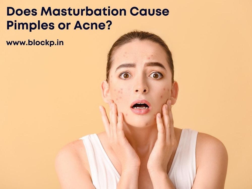 Does Masturbation Cause Pimples or Acne? Researched-Based Guide
