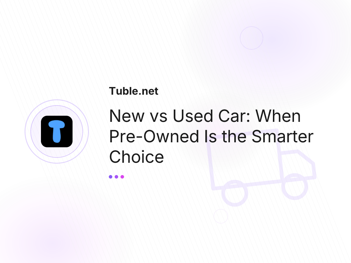 New vs Used Car: When Pre-Owned Is the Smarter Choice
