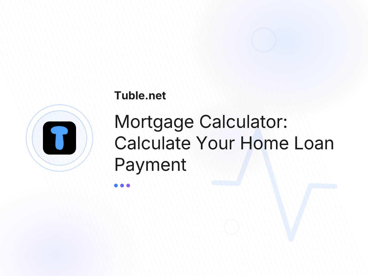 Mortgage Calculator: Calculate Your Home Loan Payment