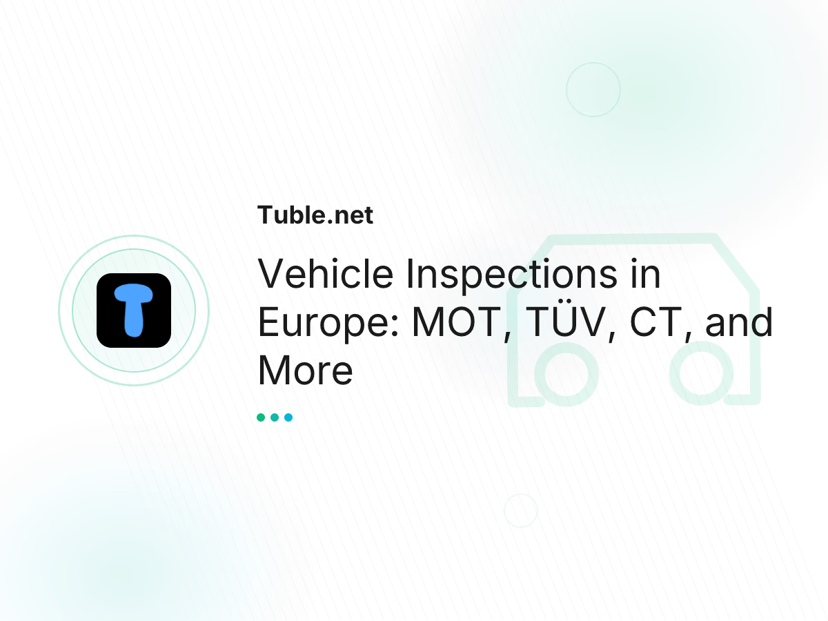 Vehicle Inspections in Europe: MOT, TÜV, CT, and More