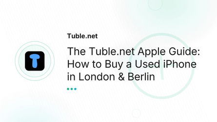 The Tuble.net Apple Guide: How to Buy a Used iPhone in London & Berlin