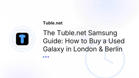 The Tuble.net Samsung Guide: How to Buy a Used Galaxy in London & Berlin