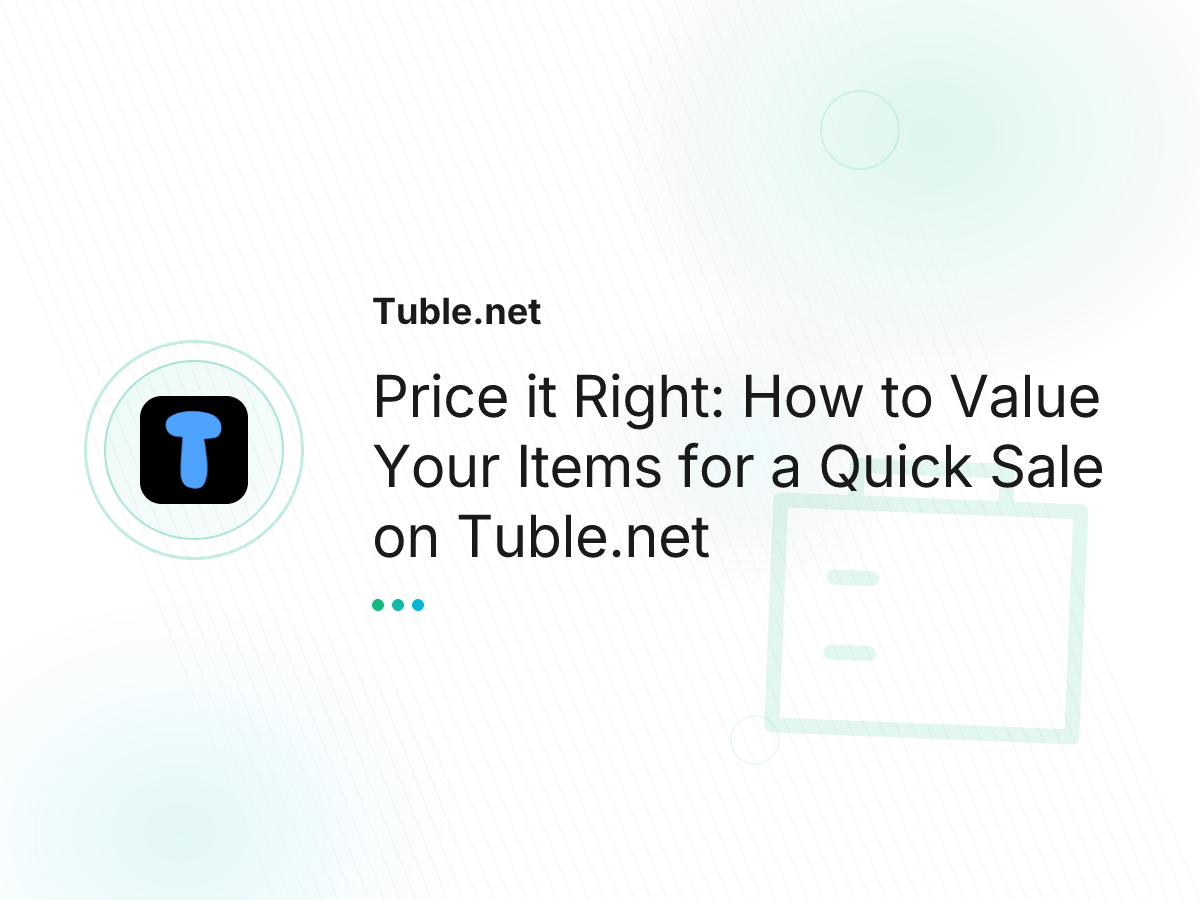 Price it Right: How to Value Your Items for a Quick Sale on Tuble.net