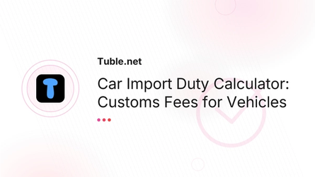 Car Import Duty Calculator: Customs Fees for Vehicles