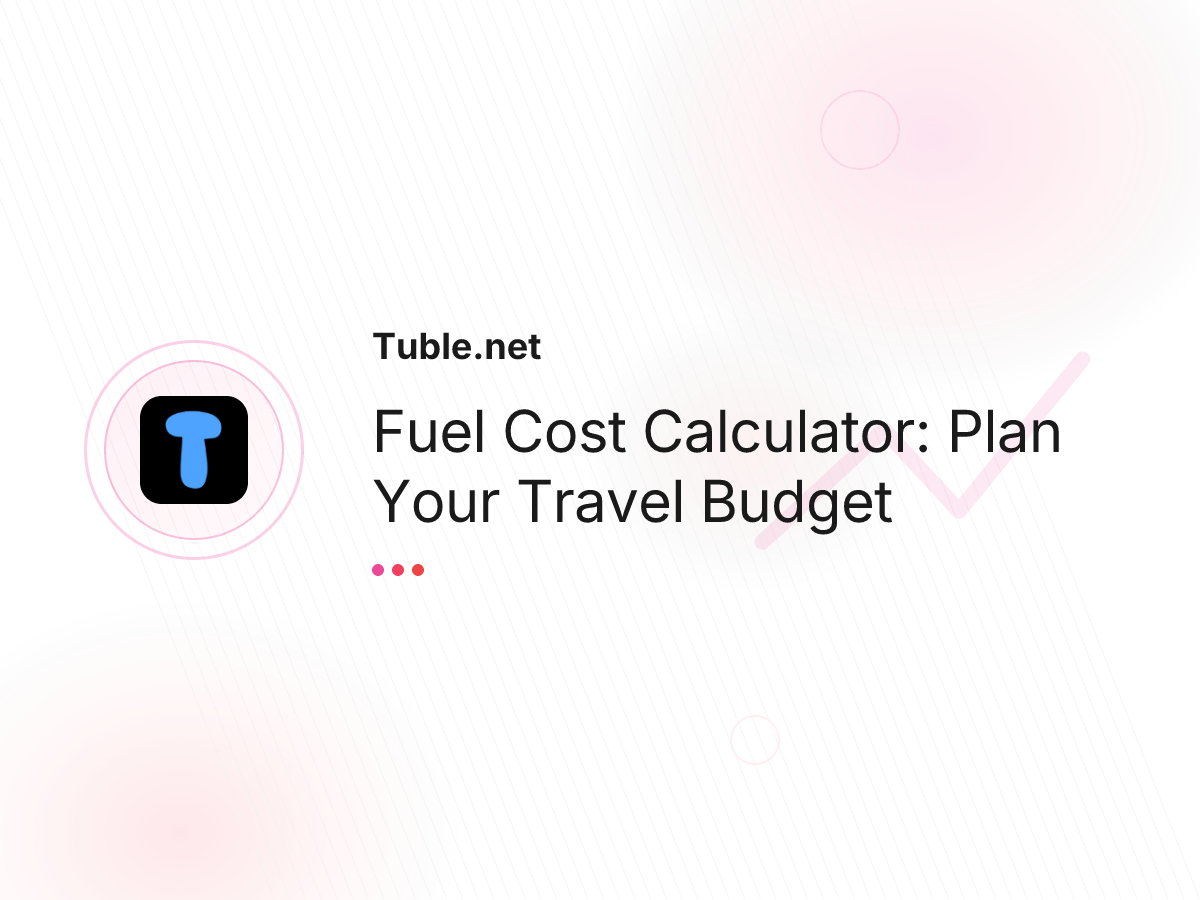 Fuel Cost Calculator: Plan Your Travel Budget