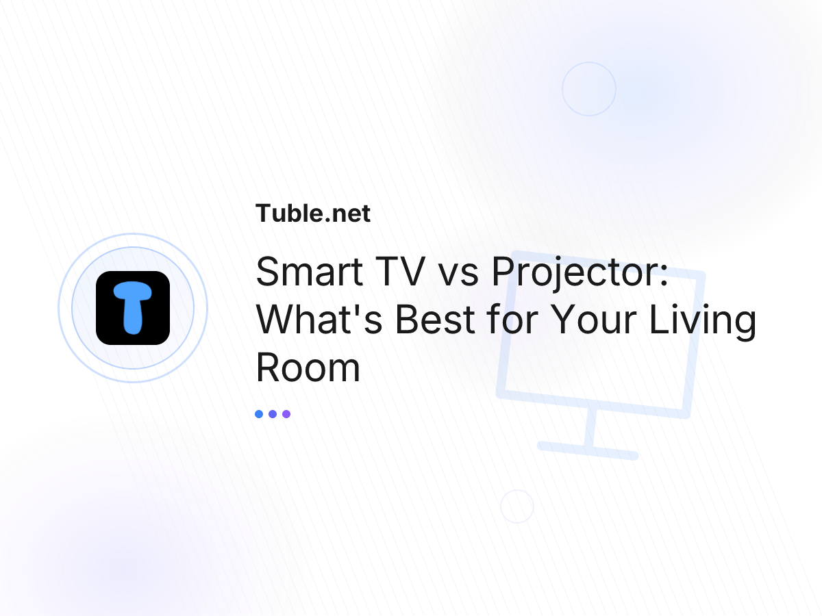 Smart TV vs Projector: What's Best for Your Living Room