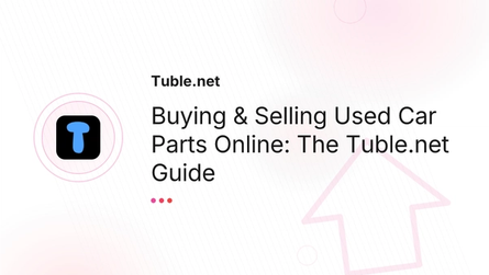 Buying & Selling Used Car Parts Online: The Tuble.net Guide