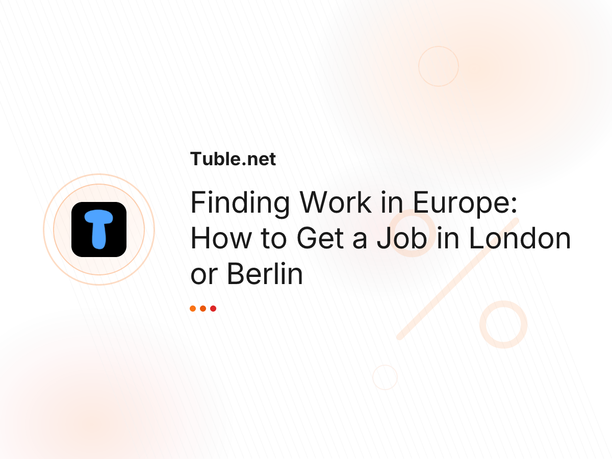 Finding Work in Europe: How to Get a Job in London or Berlin