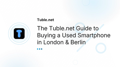Used Smartphones London, Berlin: Buying Guide | Tuble.net